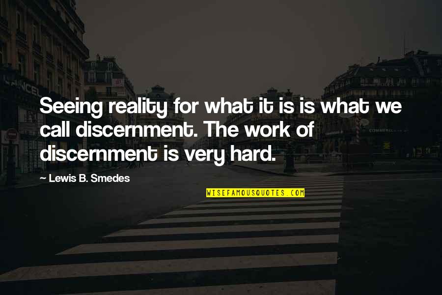 Work Hard For Quotes By Lewis B. Smedes: Seeing reality for what it is is what