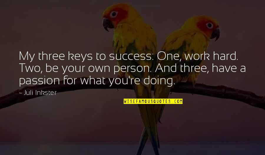 Work Hard For What You Have Quotes By Juli Inkster: My three keys to success: One, work hard.