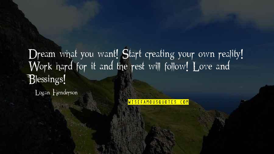 Work Hard For Your Dream Quotes By Logan Henderson: Dream what you want! Start creating your own