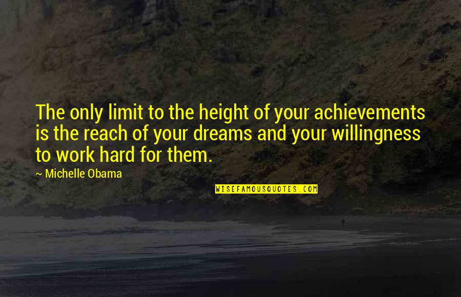 Work Hard For Your Dream Quotes By Michelle Obama: The only limit to the height of your Work Hard For Your Dream Quotes By Michelle Obama: The only limit to the height of your