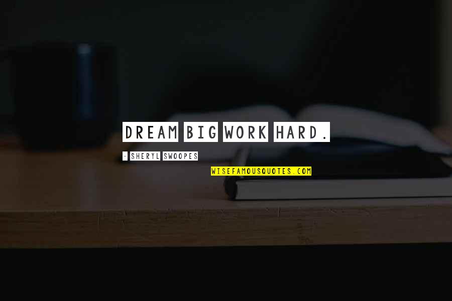 Work Hard For Your Dream Quotes By Sheryl Swoopes: Dream big work hard. Work Hard For Your Dream Quotes By Sheryl Swoopes: Dream big work hard.