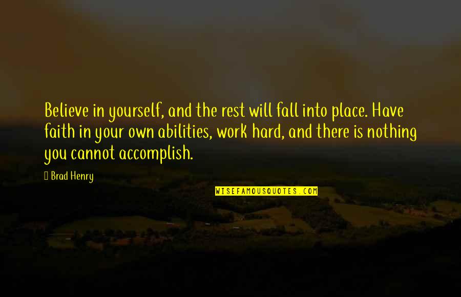 Work Hard For Yourself Quotes By Brad Henry: Believe in yourself, and the rest will fall
