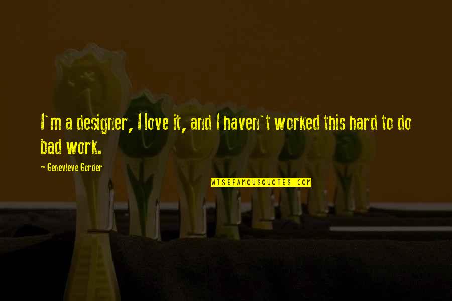 Work Hard Love Quotes By Genevieve Gorder: I'm a designer, I love it, and I