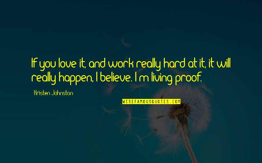 Work Hard Love Quotes By Kristen Johnston: If you love it, and work really hard