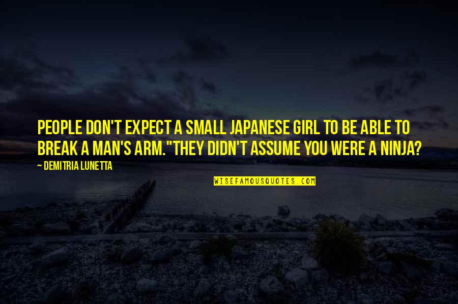 Work Hard Make Money Quotes By Demitria Lunetta: People don't expect a small Japanese girl to