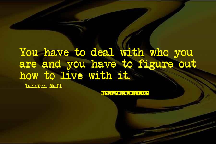 Work Hard Make Money Quotes By Tahereh Mafi: You have to deal with who you are