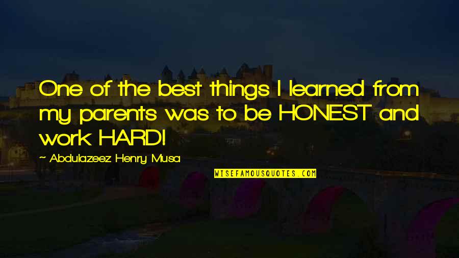 Work Hard Motivational Quotes By Abdulazeez Henry Musa: One of the best things I learned from