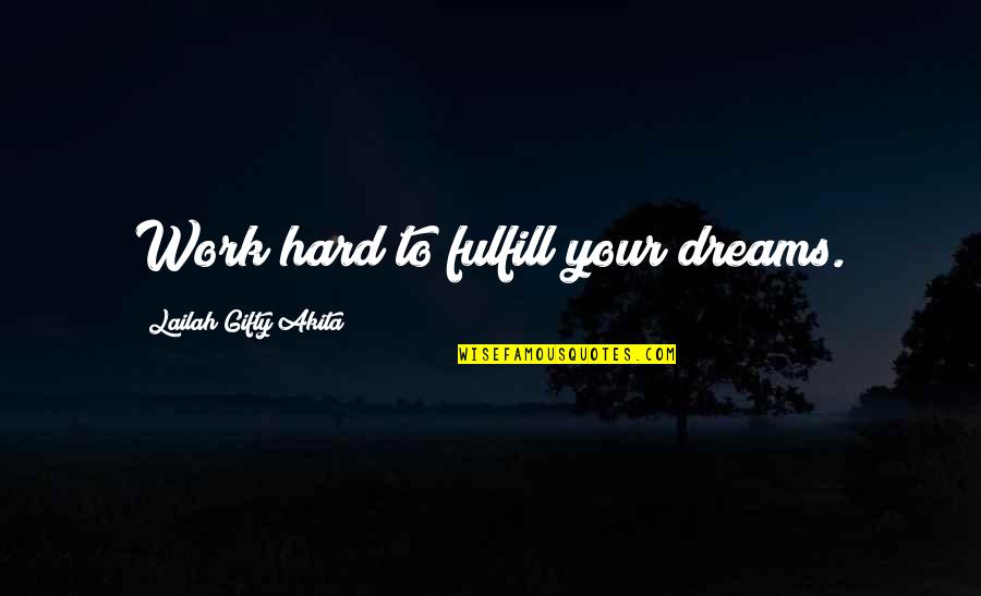 Work Hard Motivational Quotes By Lailah Gifty Akita: Work hard to fulfill your dreams.
