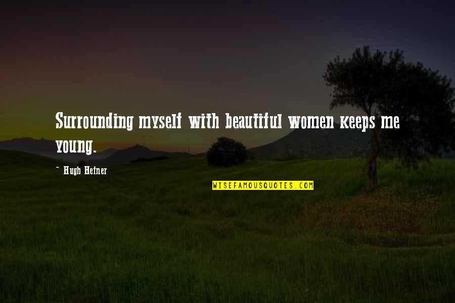 Work Hard Not Smart Quotes By Hugh Hefner: Surrounding myself with beautiful women keeps me young. Work Hard Not Smart Quotes By Hugh Hefner: Surrounding myself with beautiful women keeps me young.
