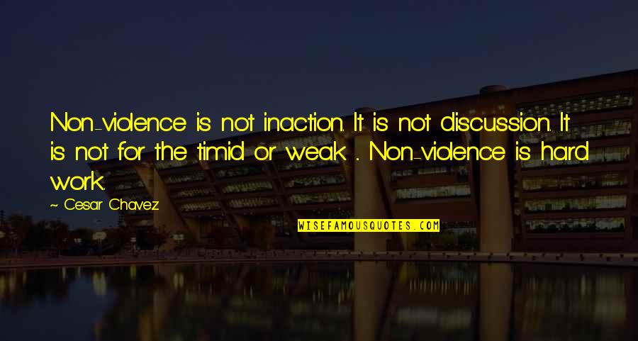 Work Hard Or Not Quotes By Cesar Chavez: Non-violence is not inaction. It is not discussion.