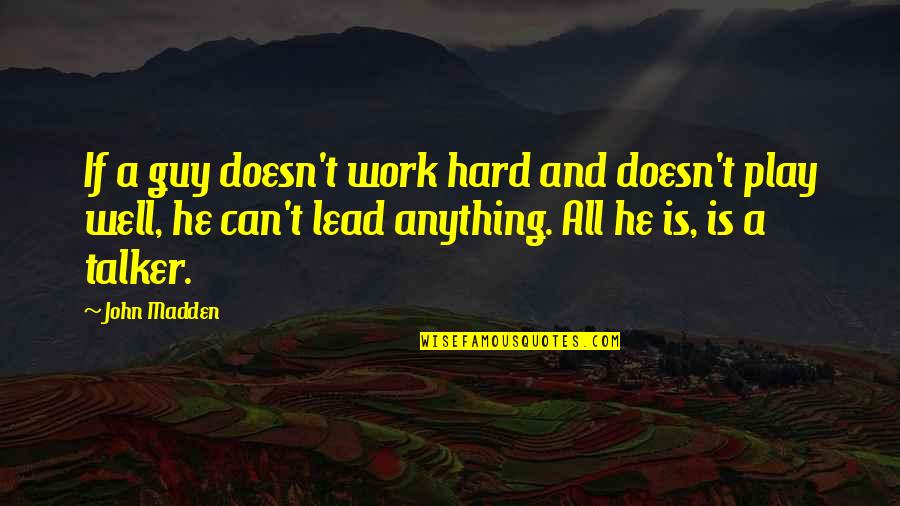 Work Hard Play Hard Quotes By John Madden: If a guy doesn't work hard and doesn't