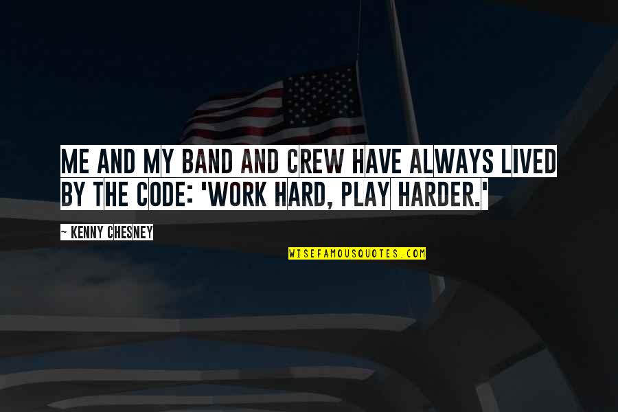 Work Hard Play Hard Quotes By Kenny Chesney: Me and my band and crew have always
