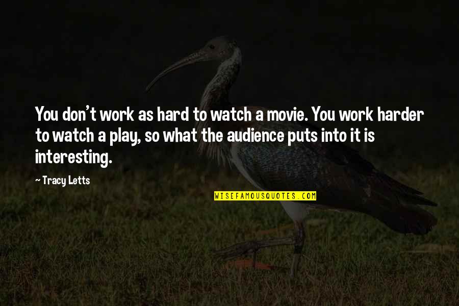 Work Hard Play Hard Quotes By Tracy Letts: You don't work as hard to watch a