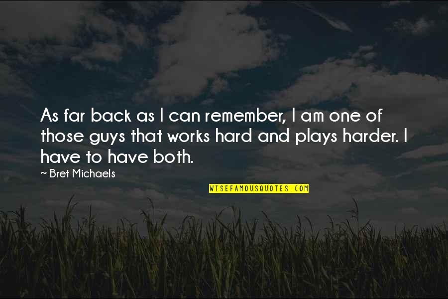 Work Hard Play Quotes By Bret Michaels: As far back as I can remember, I