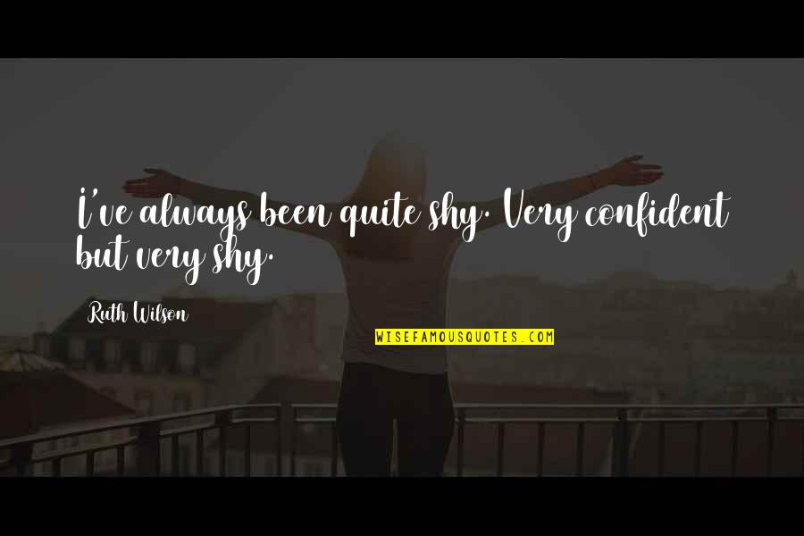 Work Hard Pray Hard Quotes By Ruth Wilson: I've always been quite shy. Very confident but