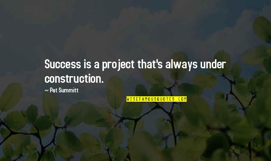 Work Hard Pray Harder Quotes By Pat Summitt: Success is a project that's always under construction. Work Hard Pray Harder Quotes By Pat Summitt: Success is a project that's always under construction.