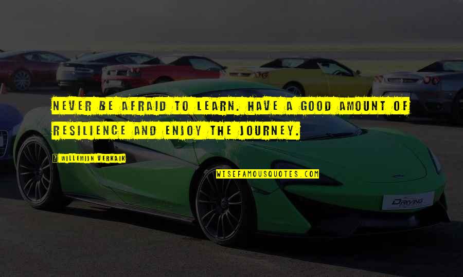 Work Hard Pray Harder Quotes By Willemijn Verkaik: Never be afraid to learn. Have a good Work Hard Pray Harder Quotes By Willemijn Verkaik: Never be afraid to learn. Have a good