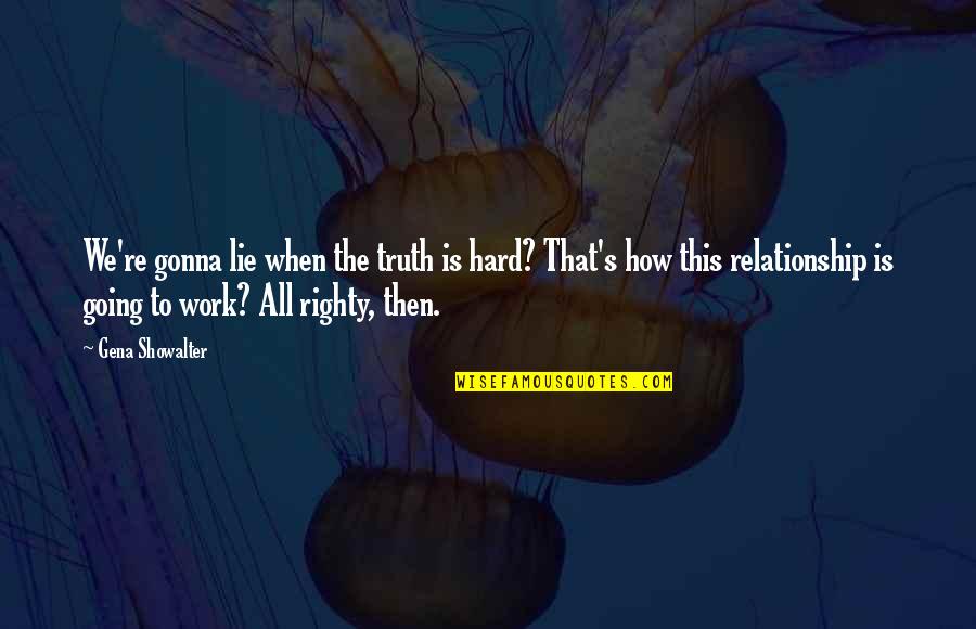 Work Hard Relationship Quotes By Gena Showalter: We're gonna lie when the truth is hard?