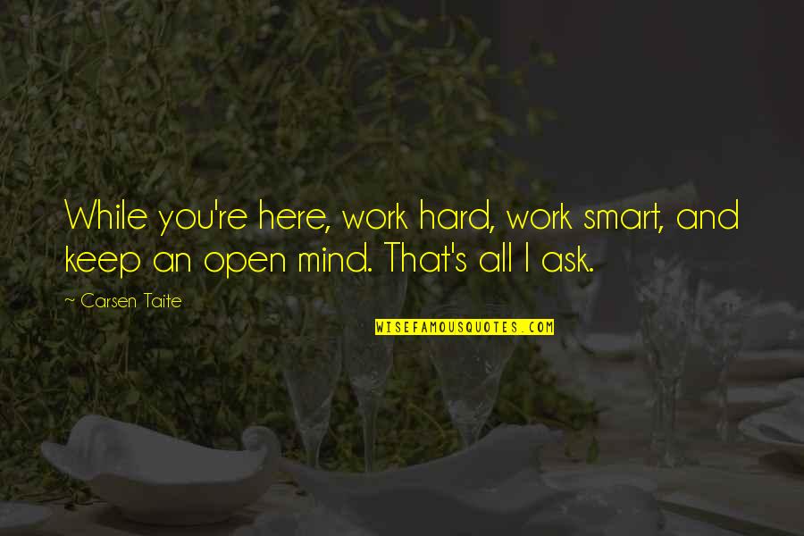 Work Hard Smart Quotes By Carsen Taite: While you're here, work hard, work smart, and