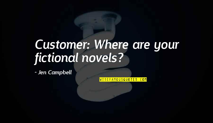 Work Hard Smart Quotes By Jen Campbell: Customer: Where are your fictional novels?
