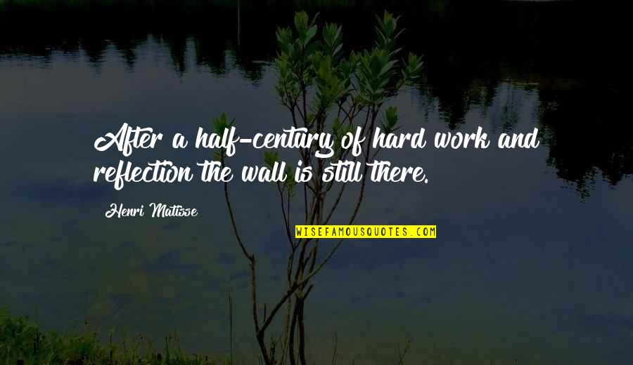 Work Hard Struggle Quotes By Henri Matisse: After a half-century of hard work and reflection