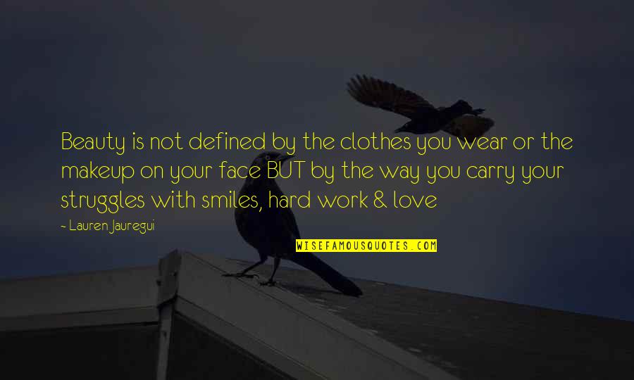 Work Hard Struggle Quotes By Lauren Jauregui: Beauty is not defined by the clothes you