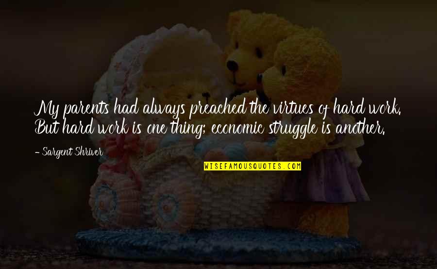 Work Hard Struggle Quotes By Sargent Shriver: My parents had always preached the virtues of