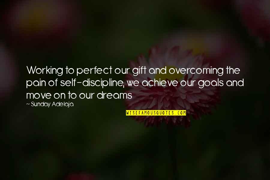 Work Hard To Achieve Your Dreams Quotes By Sunday Adelaja: Working to perfect our gift and overcoming the