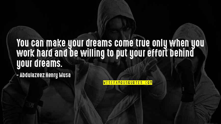 Work Hard To Make Your Dreams Come True Quotes By Abdulazeez Henry Musa: You can make your dreams come true only