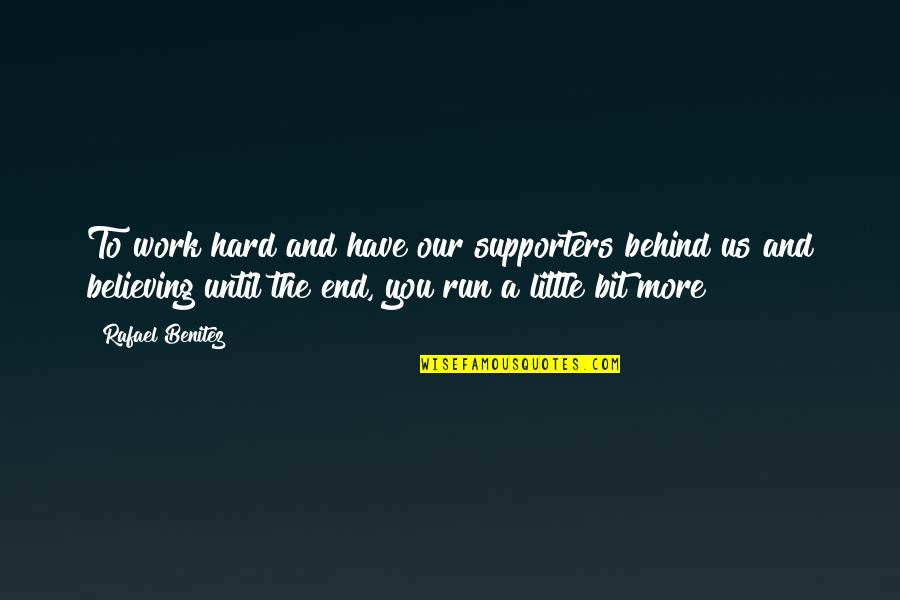Work Hard Until Quotes By Rafael Benitez: To work hard and have our supporters behind