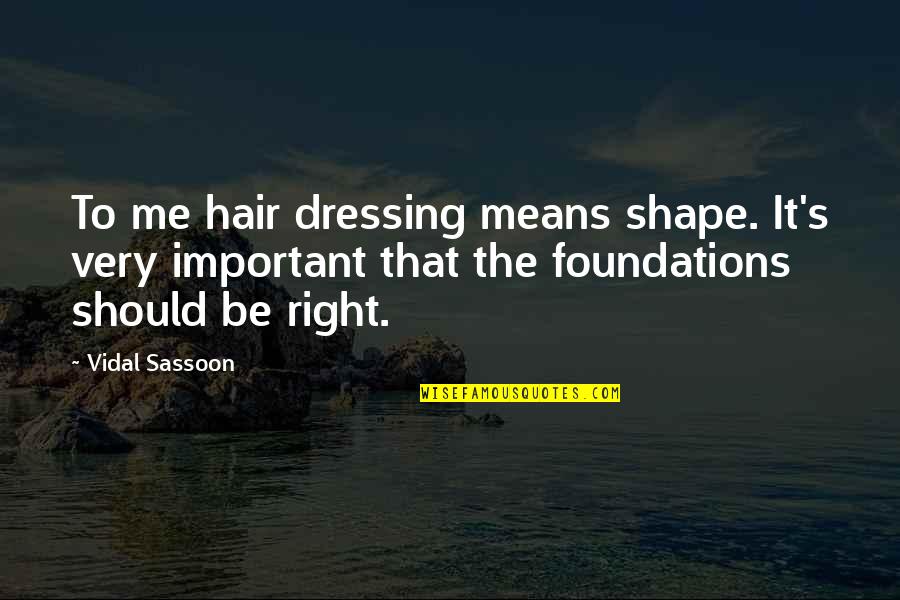 Work Hard Until Quotes By Vidal Sassoon: To me hair dressing means shape. It's very