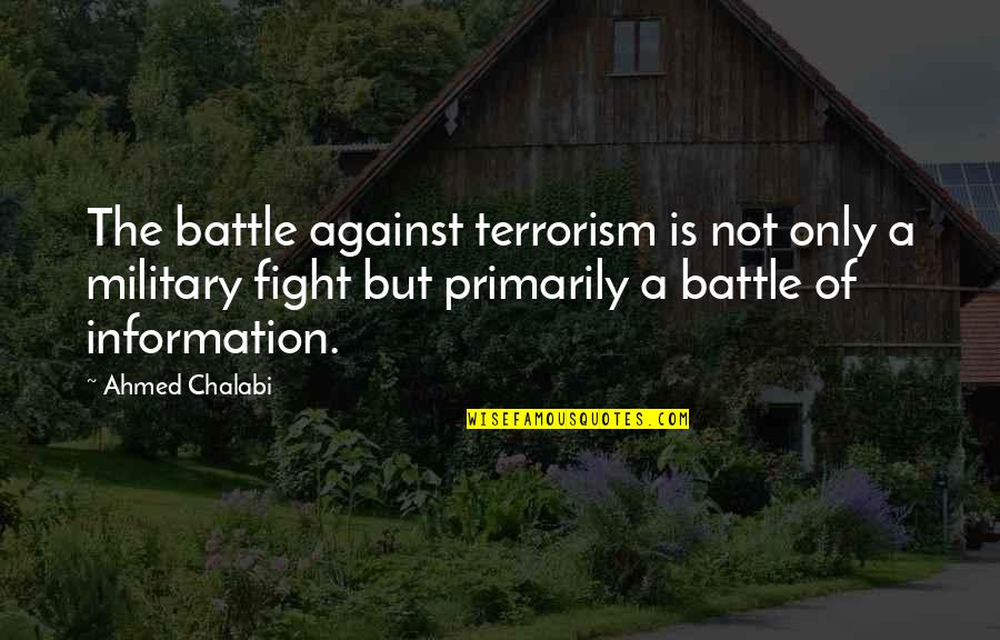 Work Hard While You're Young Quotes By Ahmed Chalabi: The battle against terrorism is not only a Work Hard While You're Young Quotes By Ahmed Chalabi: The battle against terrorism is not only a