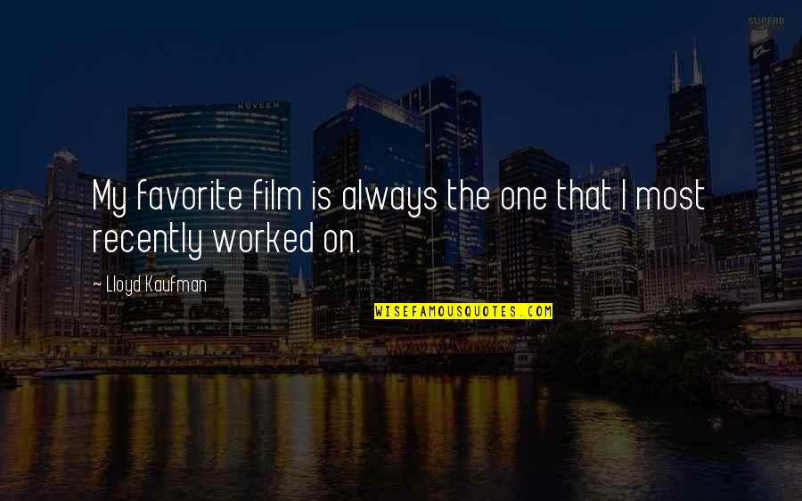 Work Hard While You're Young Quotes By Lloyd Kaufman: My favorite film is always the one that