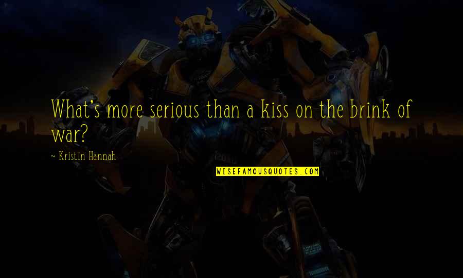 Work Hard You Will Success Quotes By Kristin Hannah: What's more serious than a kiss on the