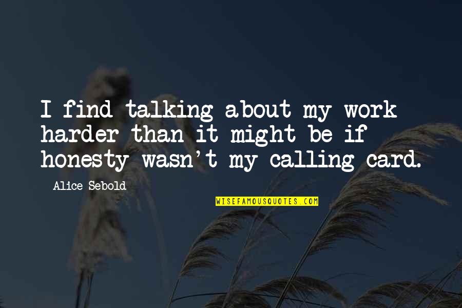 Work Harder Quotes By Alice Sebold: I find talking about my work harder than