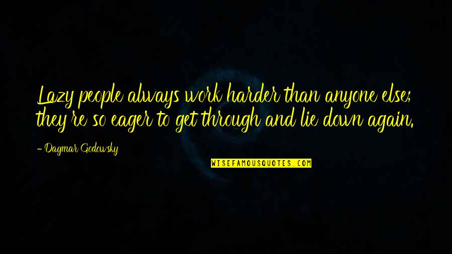 Work Harder Quotes By Dagmar Godowsky: Lazy people always work harder than anyone else;