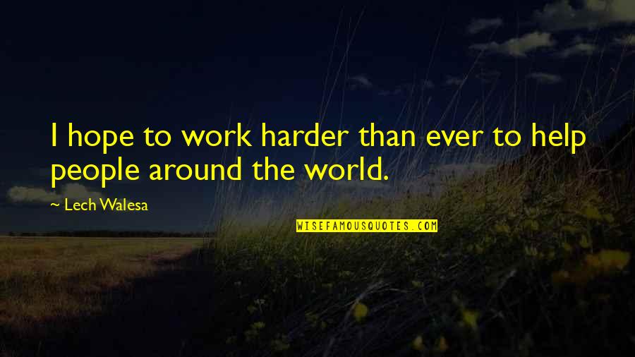 Work Harder Quotes By Lech Walesa: I hope to work harder than ever to