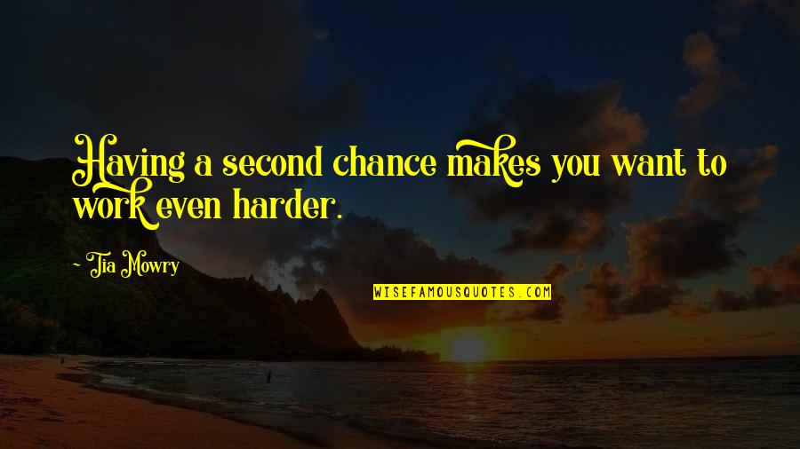 Work Harder Quotes By Tia Mowry: Having a second chance makes you want to