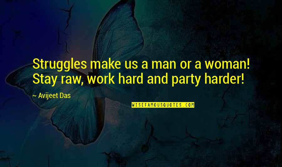 Work Harder Than You Quotes By Avijeet Das: Struggles make us a man or a woman!