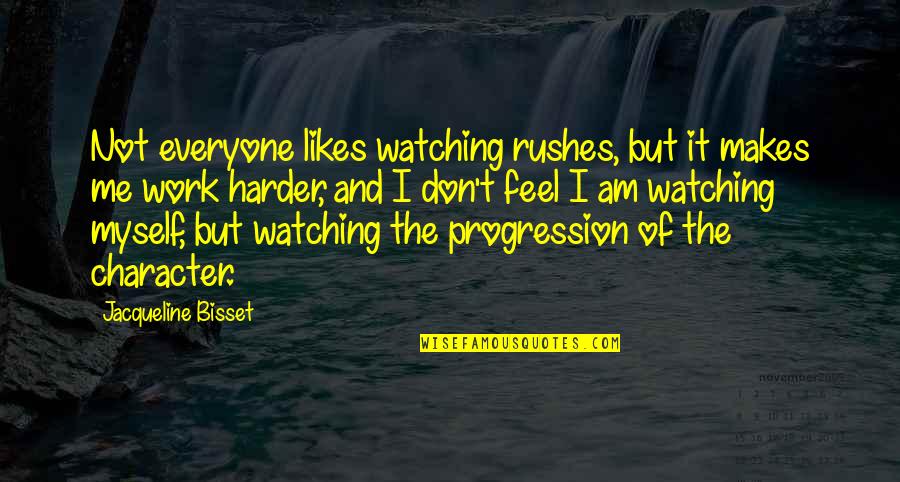 Work Harder Than You Quotes By Jacqueline Bisset: Not everyone likes watching rushes, but it makes