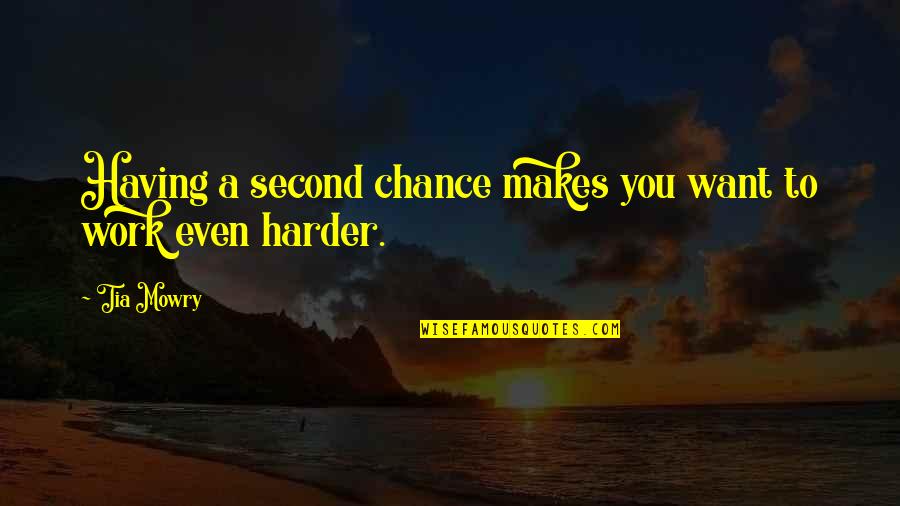 Work Harder Than You Quotes By Tia Mowry: Having a second chance makes you want to