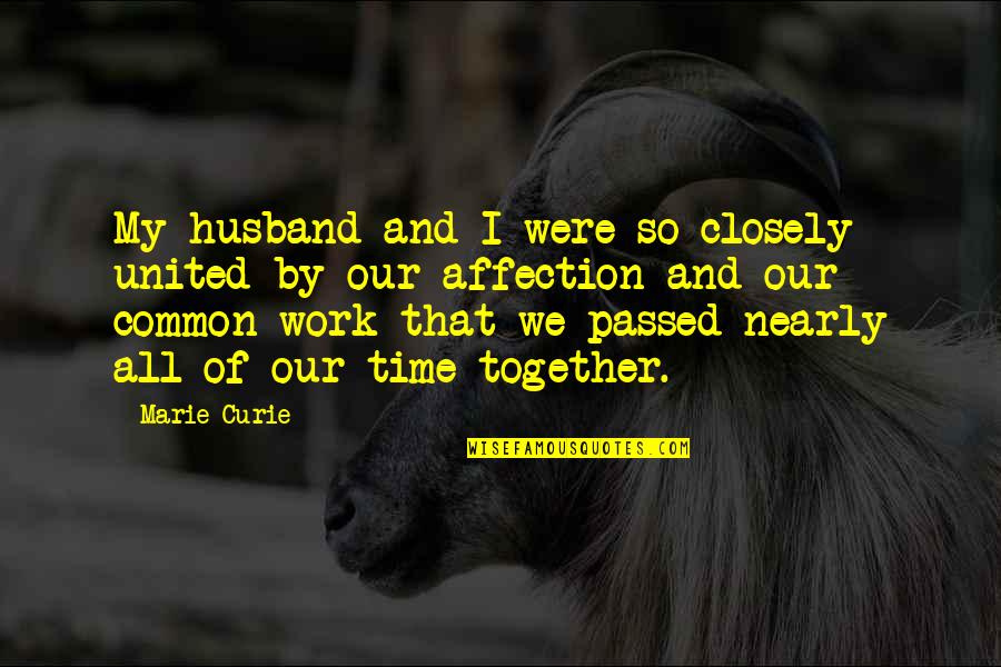 Work Husband Quotes By Marie Curie: My husband and I were so closely united