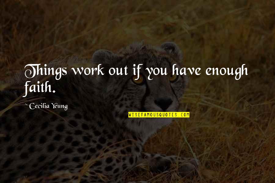 Work If Quotes By Cecilia Yeung: Things work out if you have enough faith.