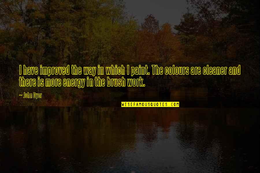 Work Improved Quotes By John Dyer: I have improved the way in which I