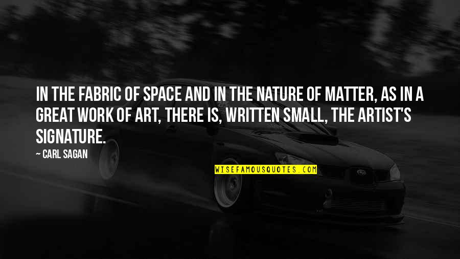 Work In Nature Quotes By Carl Sagan: In the fabric of space and in the