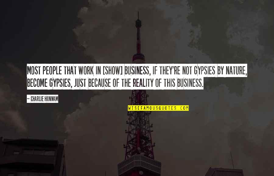 Work In Nature Quotes By Charlie Hunnam: Most people that work in [show] business, if