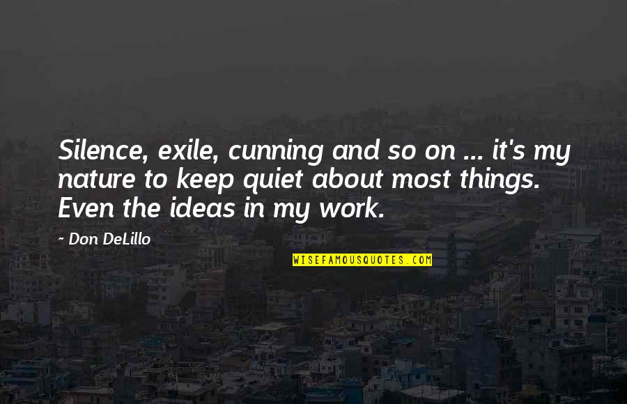 Work In Nature Quotes By Don DeLillo: Silence, exile, cunning and so on ... it's