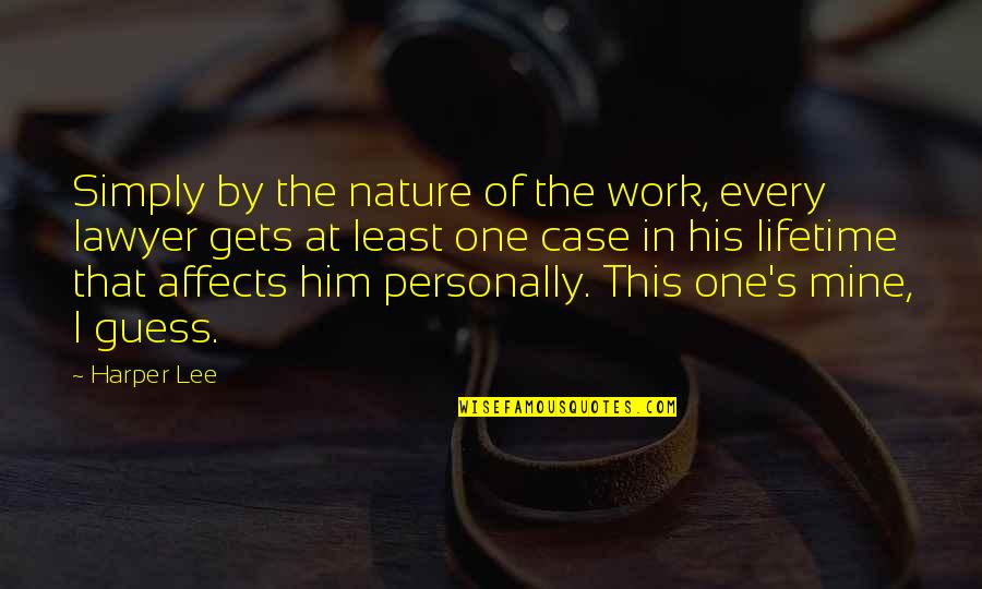 Work In Nature Quotes By Harper Lee: Simply by the nature of the work, every