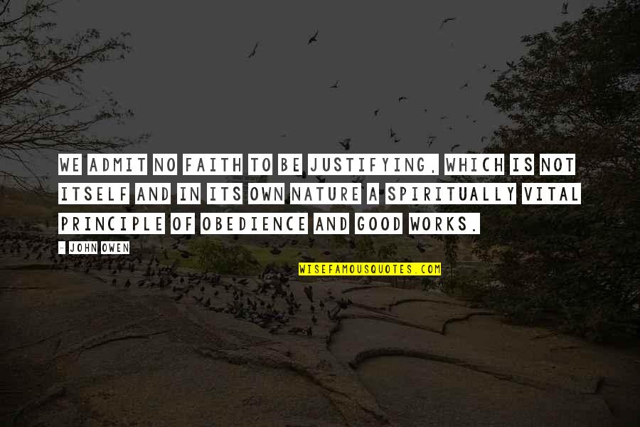 Work In Nature Quotes By John Owen: We admit no faith to be justifying, which