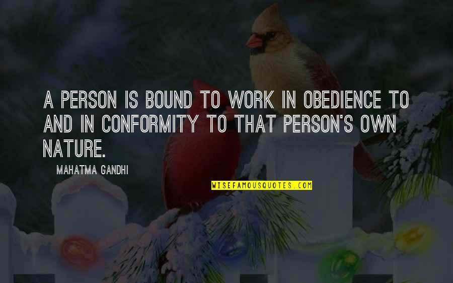 Work In Nature Quotes By Mahatma Gandhi: A person is bound to work in obedience